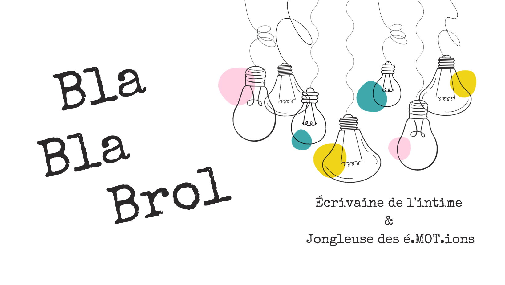 BlaBlaBrol, Ecrivaine de l'intime & Jongleuse des é.MOT.ions